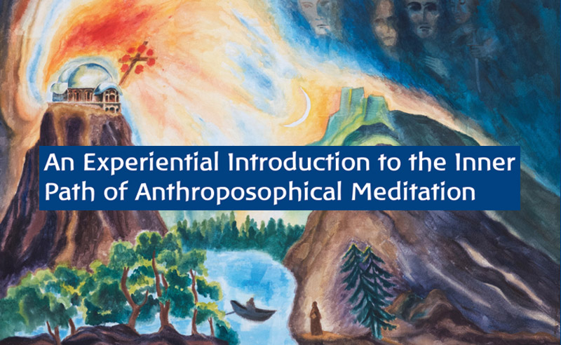 An Experiential Introduction to the Path of Anthroposophical Meditation – Starts March 3