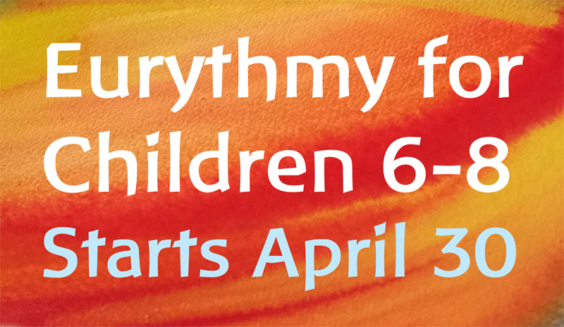 Eurythmy for Children 6-8 Starts Sat. April 30